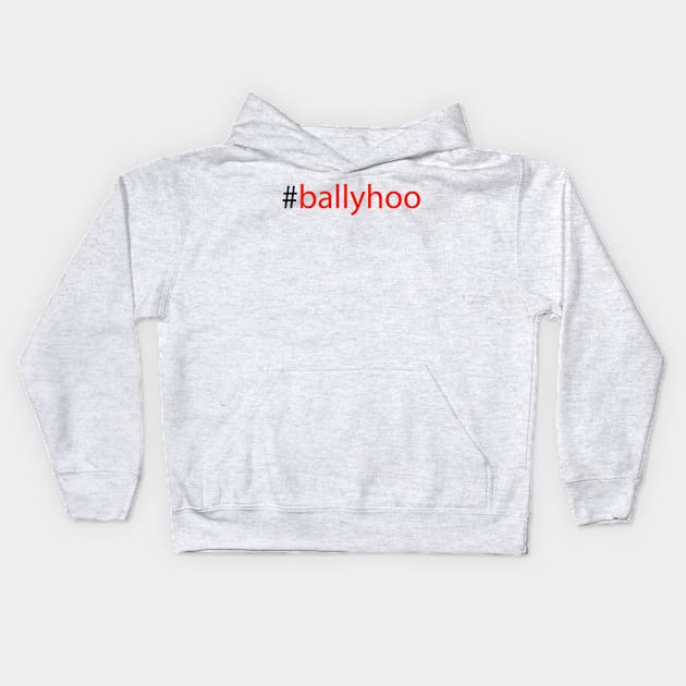 #ballyhoo Kids Hoodie by robertbruton